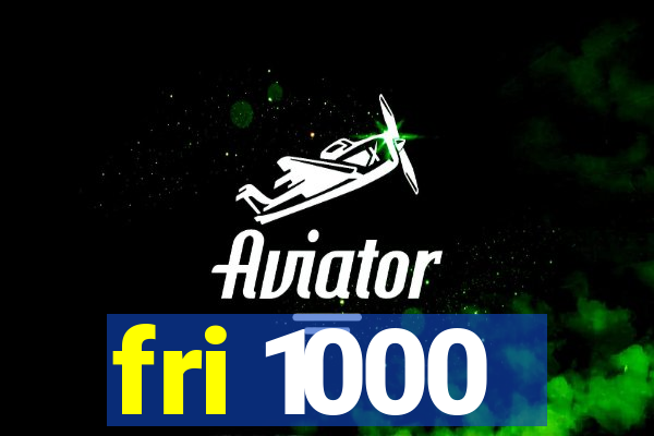 fri 1000